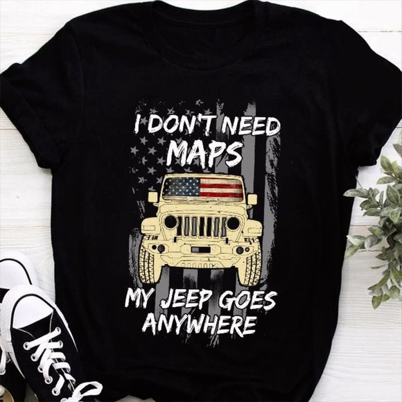 Jeep T Shirt I Don't Need Maps My Jeep Goes Anywhere, Jeep Cool Shirt, Jeep Gift - Picture 1 of 3